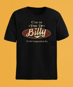 C'Est Un Truc De Billy Tu Ne Comprendrais Pas T-Shirt Avec Nom Personnalisé