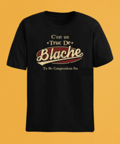 C'Est Un Truc De Blache Tu Ne Comprendrais Pas T-Shirt Avec Nom Personnalisé