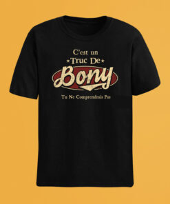 C'Est Un Truc De Bony Tu Ne Comprendrais Pas T-Shirt Avec Nom Personnalisé