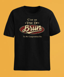 C'Est Un Truc De Brun Tu Ne Comprendrais Pas T-Shirt Avec Nom Personnalisé