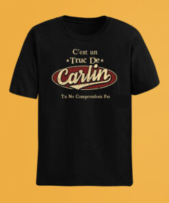C'Est Un Truc De Carlin Tu Ne Comprendrais Pas T-Shirt Avec Nom Personnalisé