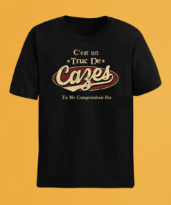 C'Est Un Truc De Cazes Tu Ne Comprendrais Pas T-Shirt Avec Nom Personnalisé