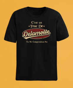 C'Est Un Truc De Delamotte Tu Ne Comprendrais Pas T-Shirt Avec Nom Personnalisé