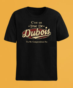 C'Est Un Truc De Dubois Tu Ne Comprendrais Pas T-Shirt Avec Nom Personnalisé