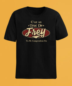 C'Est Un Truc De Frey Tu Ne Comprendrais Pas T-Shirt Avec Nom Personnalisé
