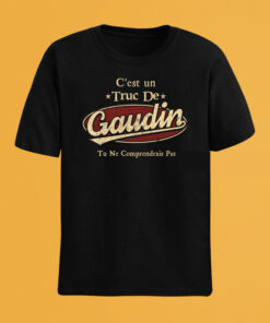 C'Est Un Truc De Gaudin Tu Ne Comprendrais Pas T-Shirt Avec Nom Personnalisé