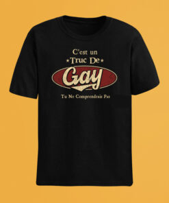 C'Est Un Truc De Gay Tu Ne Comprendrais Pas T-Shirt Avec Nom Personnalisé