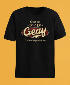 C'Est Un Truc De Geay Tu Ne Comprendrais Pas T-Shirt Avec Nom Personnalisé