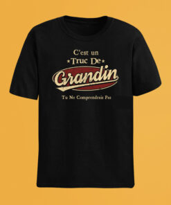 C'Est Un Truc De Grandin Tu Ne Comprendrais Pas T-Shirt Avec Nom Personnalisé