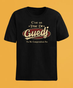 C'Est Un Truc De Guedj Tu Ne Comprendrais Pas T-Shirt Avec Nom Personnalisé