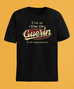 C'Est Un Truc De Guerin Tu Ne Comprendrais Pas T-Shirt Avec Nom Personnalisé