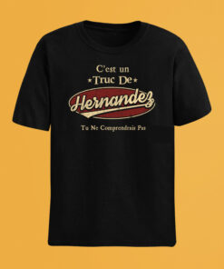 C'Est Un Truc De Hernandez Tu Ne Comprendrais Pas T-Shirt Avec Nom Personnalisé