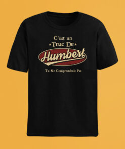 C'Est Un Truc De Humbert Tu Ne Comprendrais Pas T-Shirt Avec Nom Personnalisé