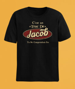 C'Est Un Truc De Jacob Tu Ne Comprendrais Pas T-Shirt Avec Nom Personnalisé
