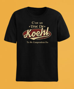 C'Est Un Truc De Koehl Tu Ne Comprendrais Pas T-Shirt Avec Nom Personnalisé