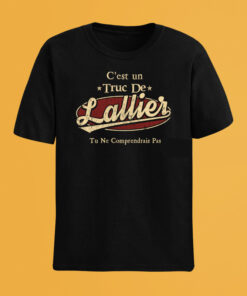 C'Est Un Truc De Lallier Tu Ne Comprendrais Pas T-Shirt Avec Nom Personnalisé