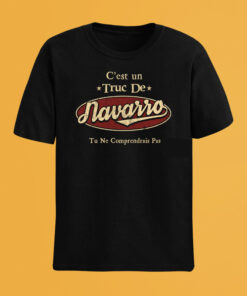 C'Est Un Truc De Navarro Tu Ne Comprendrais Pas T-Shirt Avec Nom Personnalisé