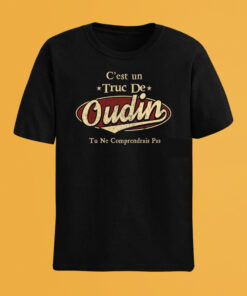 C'Est Un Truc De Oudin Tu Ne Comprendrais Pas T-Shirt Avec Nom Personnalisé