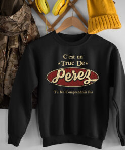C'Est Un Truc De Perez Tu Ne Comprendrais Pas T-Shirt Avec Nom Personnalisé