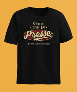 C'Est Un Truc De Presse Tu Ne Comprendrais Pas T-Shirt Avec Nom Personnalisé