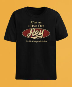 C'Est Un Truc De Rey Tu Ne Comprendrais Pas T-Shirt Avec Nom Personnalisé