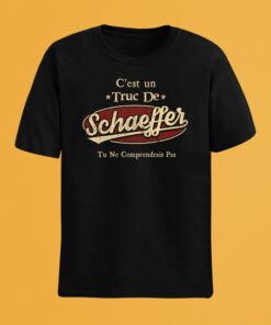 C'Est Un Truc De Schaeffer Tu Ne Comprendrais Pas T-Shirt Avec Nom Personnalisé