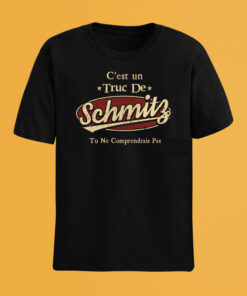 C'Est Un Truc De Schmitz Tu Ne Comprendrais Pas T-Shirt Avec Nom Personnalisé