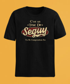 C'Est Un Truc De Seguy Tu Ne Comprendrais Pas T-Shirt Avec Nom Personnalisé