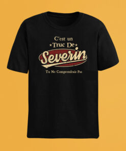 C'Est Un Truc De Severin Tu Ne Comprendrais Pas T-Shirt Avec Nom Personnalisé