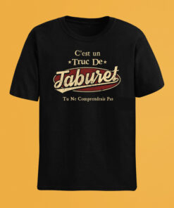 C'Est Un Truc De Taburet Tu Ne Comprendrais Pas T-Shirt Avec Nom Personnalisé