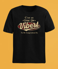 C'Est Un Truc De Vibert Tu Ne Comprendrais Pas T-Shirt Avec Nom Personnalisé