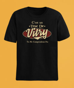 C'Est Un Truc De Vitry Tu Ne Comprendrais Pas T-Shirt Avec Nom Personnalisé