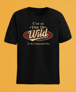 C'Est Un Truc De Wild Tu Ne Comprendrais Pas T-Shirt Avec Nom Personnalisé