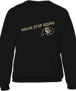 Colorado Buffaloes Hoodie - Never Stop Rising Shirt, CU Buffs Sweatshirt, Shirt, Hoodie Gifts for NCAA Fans