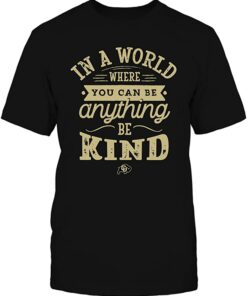 Colorado Buffaloes In A World Where You Can Be Anything Be Kind T-Shirt, CU Buffs Sweatshirt, Shirt, Hoodie Gifts for NCAA Fans