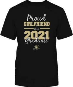 Colorado Buffaloes Proud Girlfriend 2021 Graduation Gift T-Shirt, CU Buffs Sweatshirt, Shirt, Hoodie Gifts for NCAA Fans