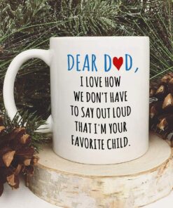 Dear Dad Im Your Favorite Child Coffee Mug - Coffee Mug For Dad From Daughter Son - Fathers Day Mug For Dad From Daughter Son - Coffee Mugs For Dad