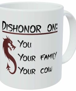 Dishonor On You Your Cow And Family Dragon 11 Ounces Funny Coffee Mug Aa Class Ultra White 390 Grams Ceramic.