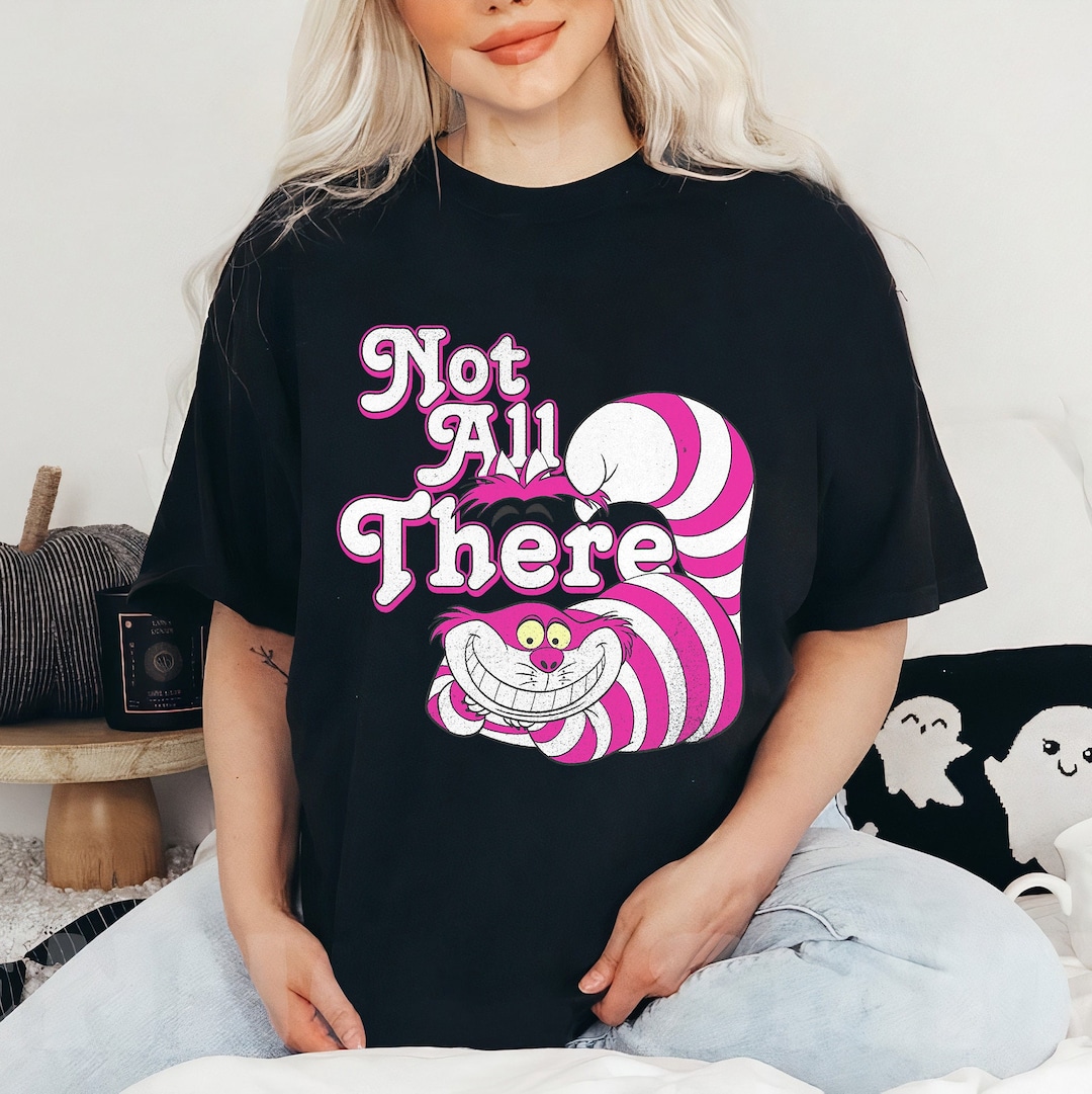 Disney Alice In Wonderland Cheshire Cat Not All There T-Shirt, Magic Kingdom, Disneyland Family Trip Vacation Gift Unisex T-shirt