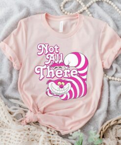 Disney Alice In Wonderland Cheshire Cat Not All There T-Shirt, Magic Kingdom, Disneyland Family Trip Vacation Gift Unisex T-shirt