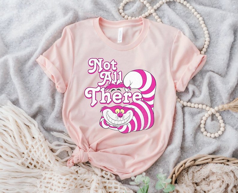 Disney Alice In Wonderland Cheshire Cat Not All There T-Shirt, Magic Kingdom, Disneyland Family Trip Vacation Gift Unisex T-shirt