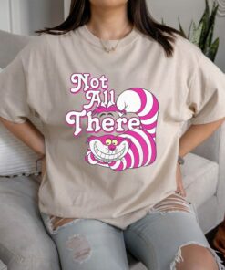 Disney Alice In Wonderland Cheshire Cat Not All There T-Shirt, Magic Kingdom, Disneyland Family Trip Vacation Gift Unisex T-shirt