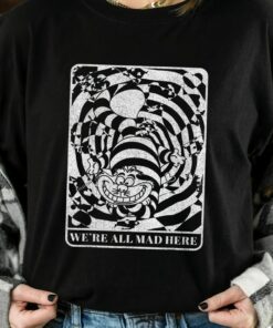 Disney Alice In Wonderland Cheshire Cat We're All Mad Here T-Shirt Unisex Adult T-shirt Kid shirt Gift for Birthday Hoodie Toddler Tee