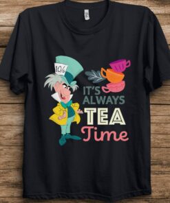 Disney Alice in Wonderland Mad Hatter It’s Always Tea Time T-Shirt Unisex T-shirt Kid shirt Gift for Birthday Adult Tee Disneyland Vacation
