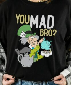 Disney Alice in Wonderland Mad Hatter You Mad Bro Shirt, Magic Kingdom Holiday Unisex T-shirt Family Birthday Gift Adult Kid Toddler Tee
