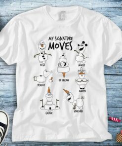 Disney Frozen 2 Olaf My Signature Moves T-Shirt Unisex Tee Adult T-shirt Kid Shirt Long Sleeve Hoodie Sweatshirt Women's Tank