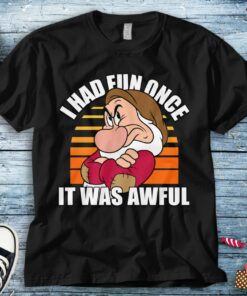 Disney Grumpy I Had Fun Once It Was Awful Snow White Unisex Tee Adult T-shirt Kid Shirt Long Sleeve Hoodie Sweatshirt Women's Tank