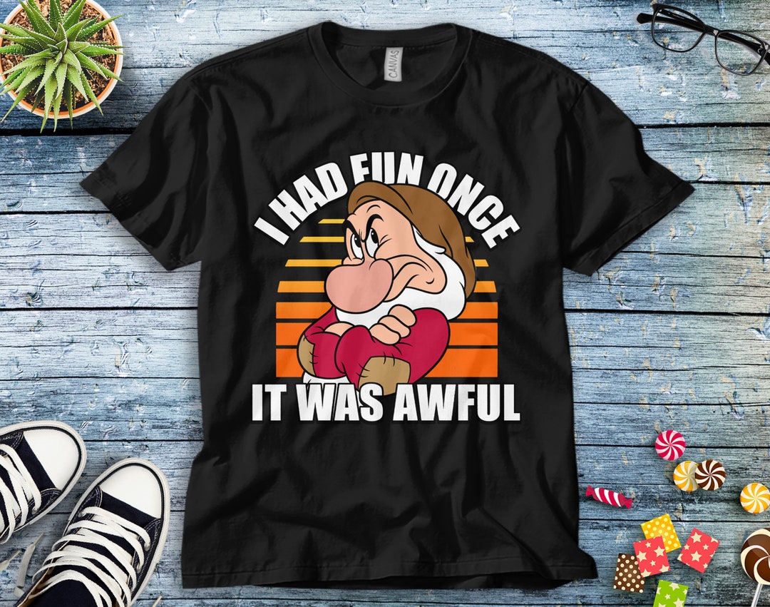 Disney Grumpy I Had Fun Once It Was Awful Snow White Unisex Tee Adult T-shirt Kid Shirt Long Sleeve Hoodie Sweatshirt Women's Tank
