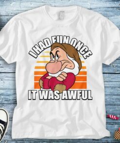 Disney Grumpy I Had Fun Once It Was Awful Snow White Unisex Tee Adult T-shirt Kid Shirt Long Sleeve Hoodie Sweatshirt Women's Tank