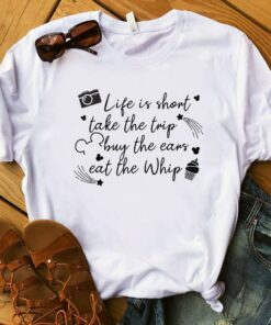 Disney Life is Short Take the Trip Buy the Ears Eat the Whip, Disney tee, Family Disney Shirt, Disney Vacation, Disneyland, Disney World Gift Adult Kid Toddler Tee